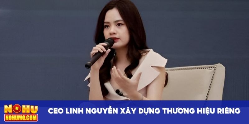 CEO Linh Nguyễn xây dựng thương hiệu riêng