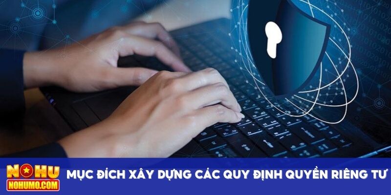 Mục đích xây dựng các quy định quyền riêng tư