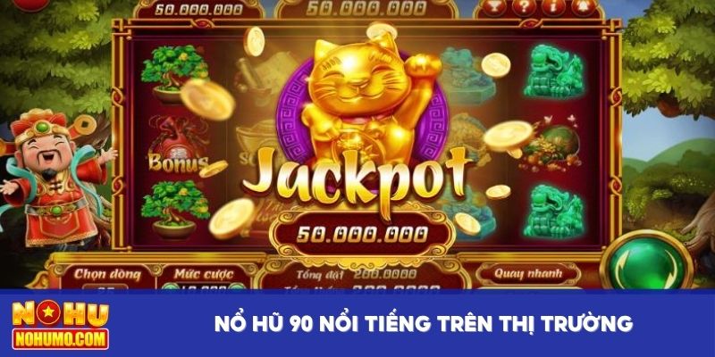 Nổ hũ 90 nổi tiếng trên thị trường