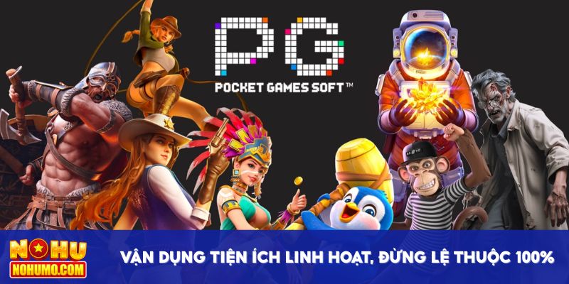 Vận dụng tiện ích linh hoạt, đừng lệ thuộc 100%